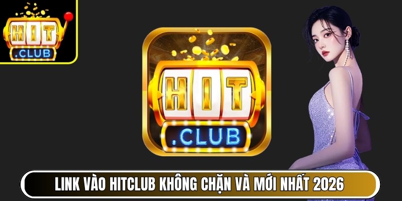 HITCLUB liveplus.io | Link Tải HIT CLUB Cổng Game Đổi Thưởng 09/2026 19 Link vào Hitclub không chặn và mới nhất 2026